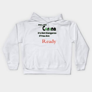 Relax Corona it's not dangeros if you are ready Kids Hoodie